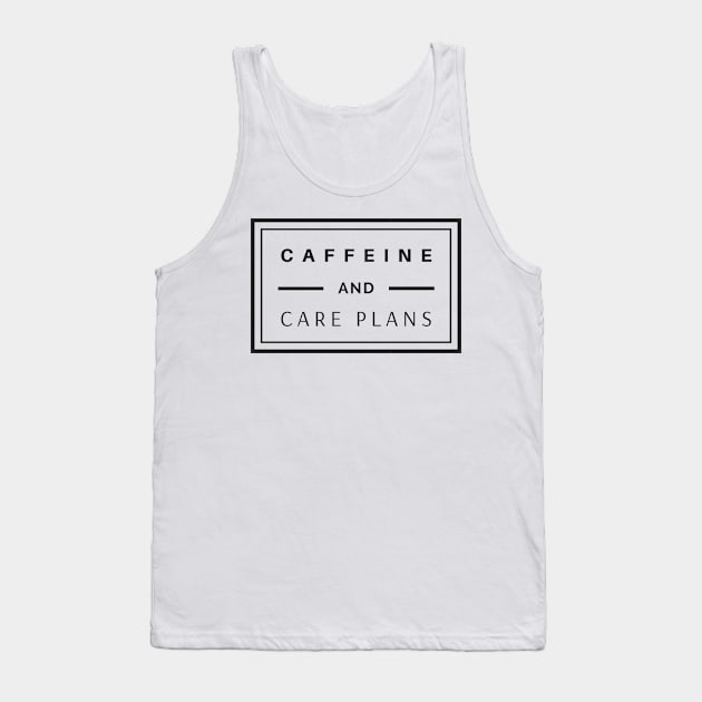 Caffeine and Care Plans black text design, would make a great gift for Nurses or other Medical Staff! Tank Top by BlueLightDesign